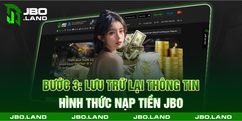 Bước 3: Lưu trữ lại thông tin hình thức nạp tiền jbo 