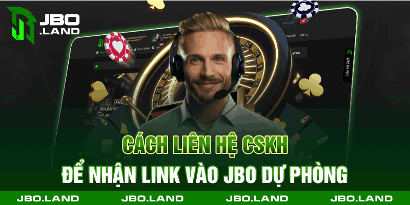 Cách liên hệ CSKH để nhận link vào Jbo dự phòng