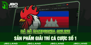 Đá Gà Campuchia Online - Sản Phẩm Giải Trí Cá Cược Số 1