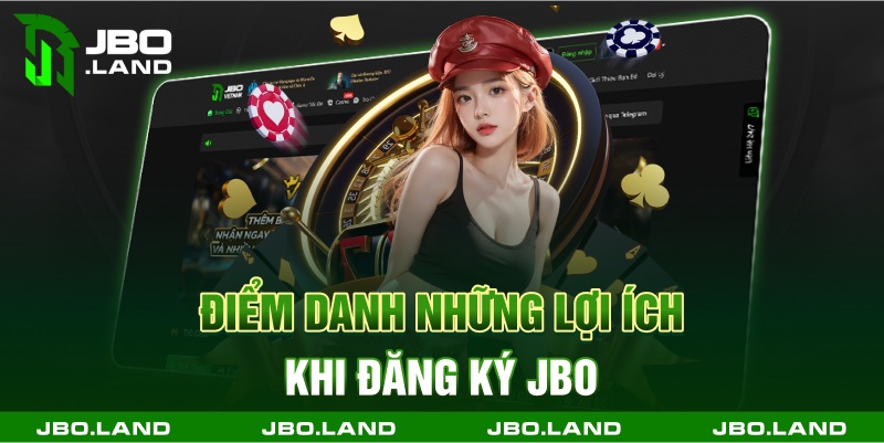 Điểm danh những lợi ích khi đăng ký jbo