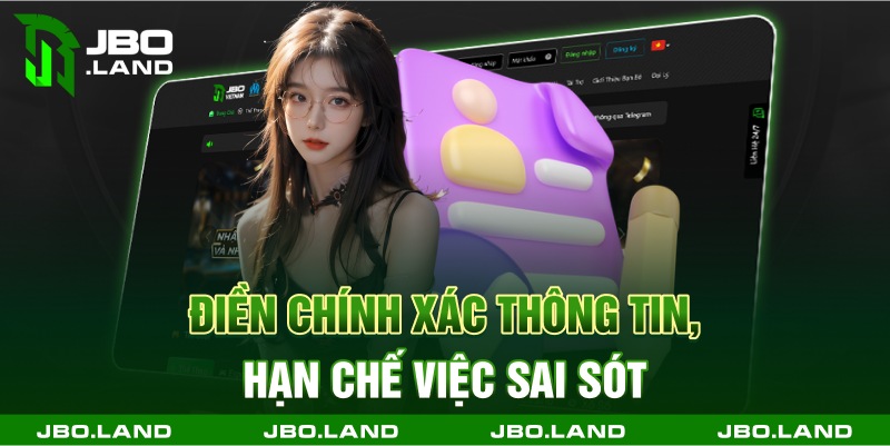 Điền chính xác thông tin, hạn chế việc sai sót