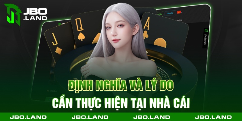Định nghĩa và lý do cần thực hiện tại nhà cái