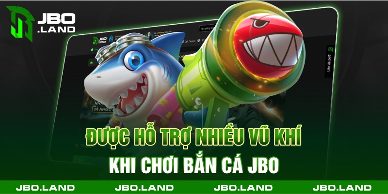 Được hỗ trợ nhiều vũ khí khi chơi bắn cá jbo