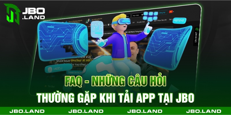 FAQ- Những câu hỏi thường gặp khi tải app tại jbo
