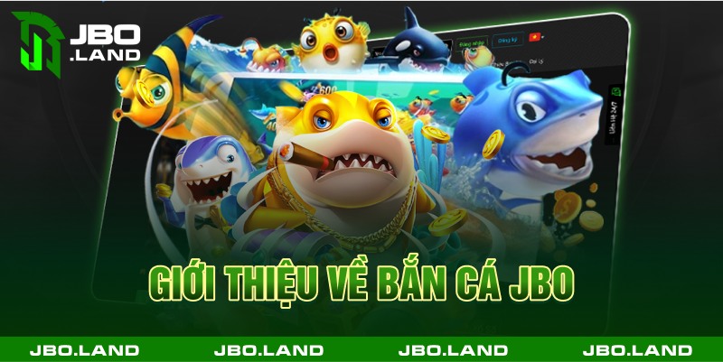 Giới thiệu về bắn cá jbo