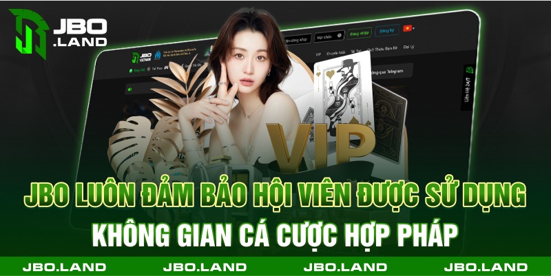Jbo luôn đảm bảo hội viên được sử dụng không gian cá cược hợp pháp
