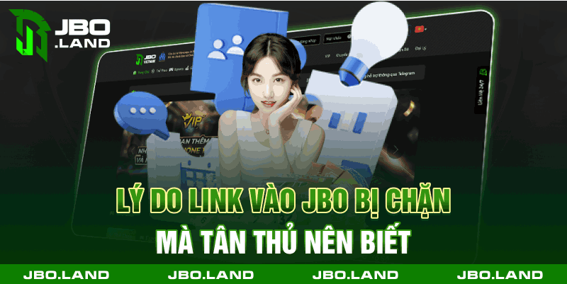 Lý do link vào Jbo bị chặn mà tân thủ nên biết