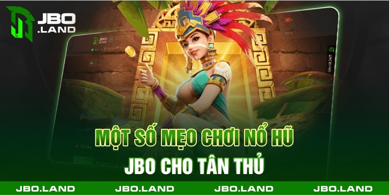 Một số mẹo chơi nổ hũ jbo cho tân thủ