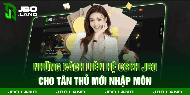 Những cách liên hệ cskh Jbo cho tân thủ mới nhập môn