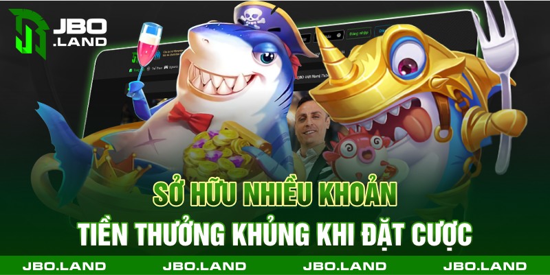 Sở hữu nhiều khoản tiền thưởng khủng khi đặt cược