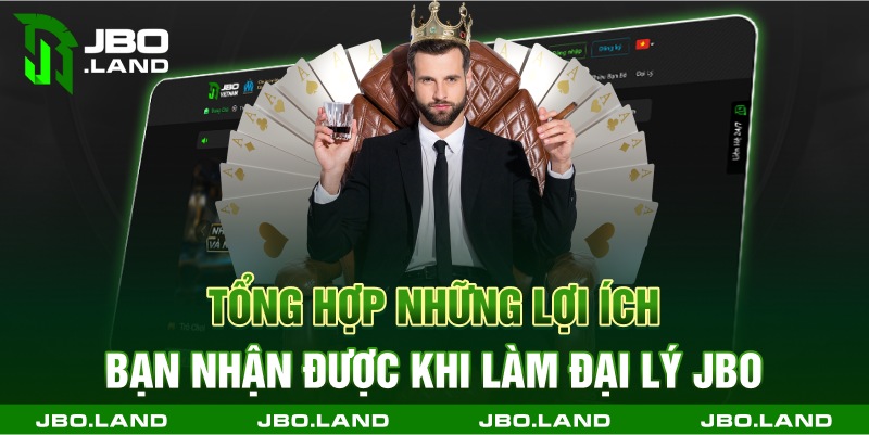 Tổng hợp những lợi ích bạn nhận được khi làm đại lý jbo